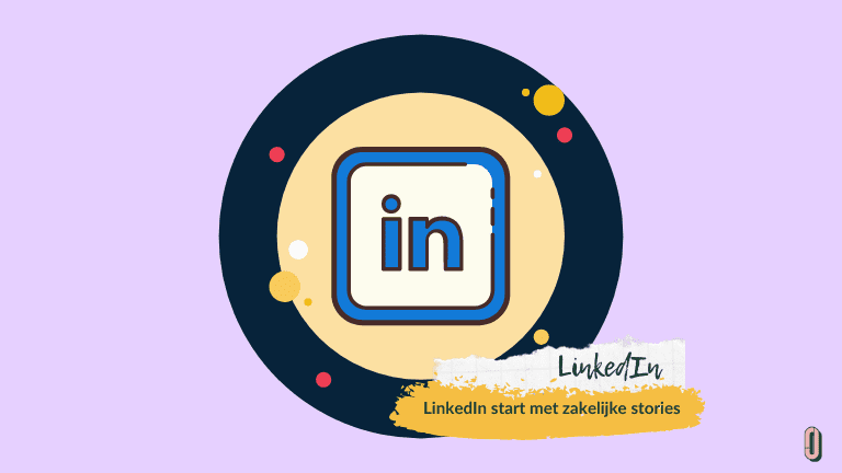 LinkedIn start met zakelijke stories