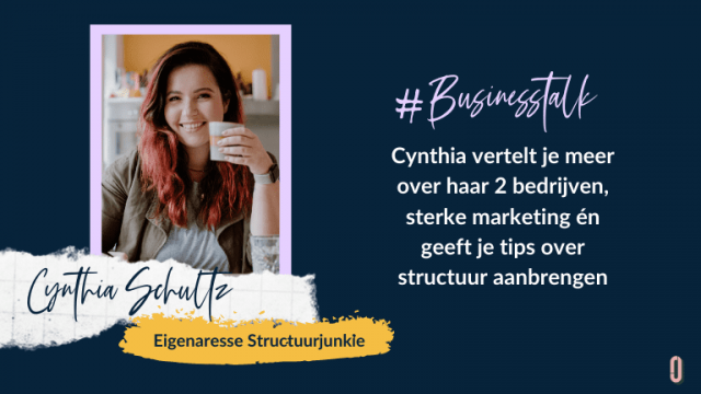 Businesstalk met Cynthia Schultz vertelt je meer over haar 2 bedrijven, sterke marketing én geeft je tips over structuur aanbrengen