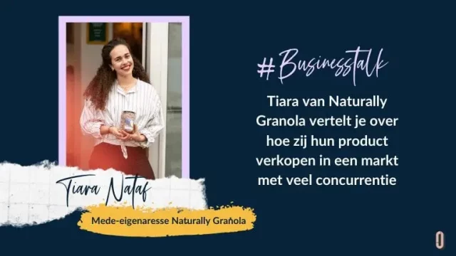 Businesstalk met Tiara van Naturally Granola vertelt je over hoe zij hun product verkopen in een markt met veel concurrentie